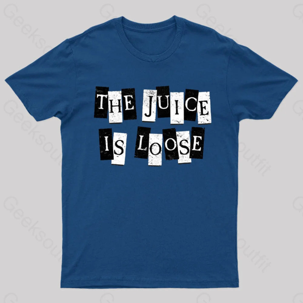 The Juice Is Loose T-Shirt