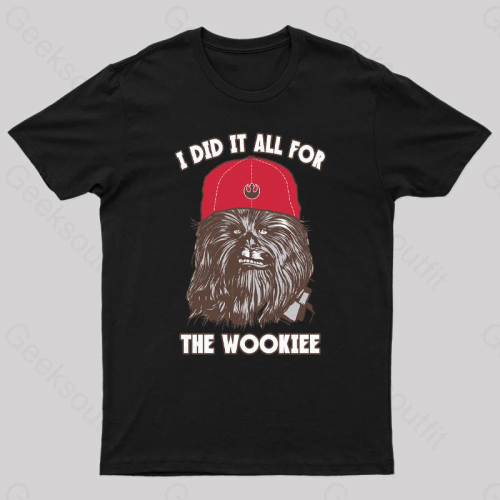 I Did It All For The Wookiee Nerd T-Shirt