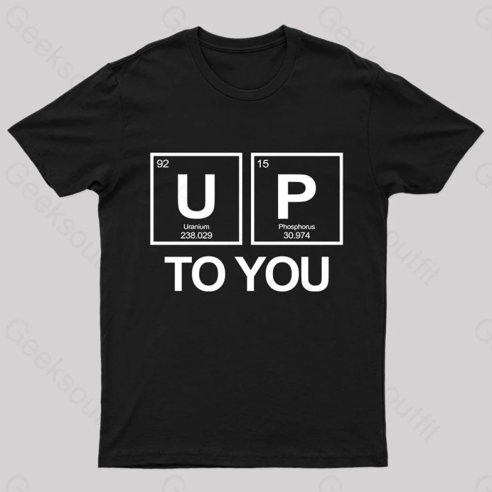 Up To You Funny Geek T-Shirt