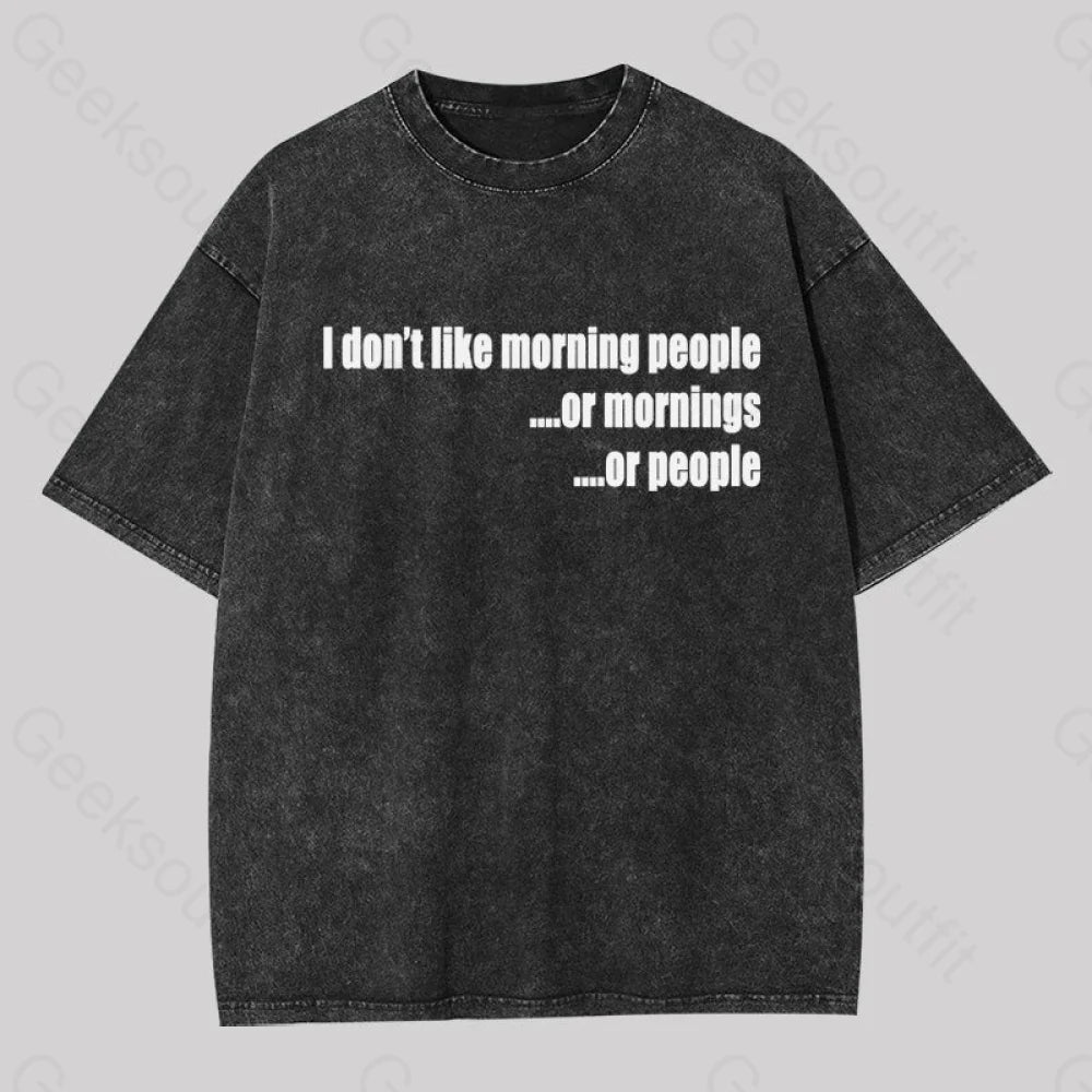 I Don't Like Morning People  Geek Washed T-shirt