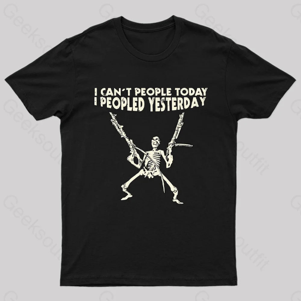 I Can't People Today.....T-Shirt