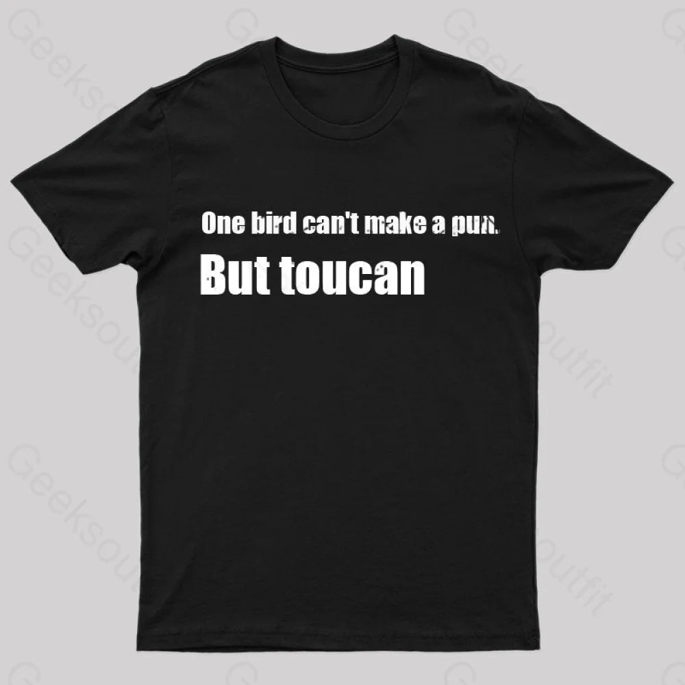 One Bird Can't Make a Pun But Toucan Funny T-Shirt